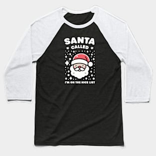 Santa called, I'm on the nice list Baseball T-Shirt